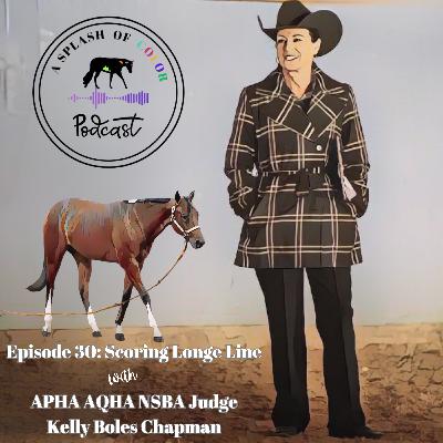 Episode 30: Scoring Longe Line with APHA AQHA NSBA Judge Kelly Boles Chapman Episode 30: Scoring Longe Line with APHA AQHA NSBA Judge Kelly Boles Chapman