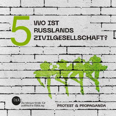 #5 Wo ist Russlands Zivilgesellschaft?