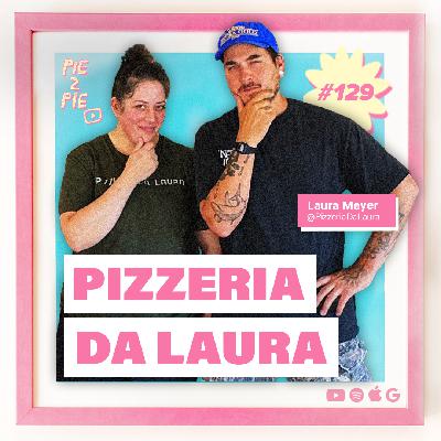 Pizzeria da Laura | PIE 2 PIE Pizza Podcast Ep. 129