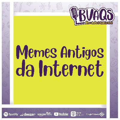 #BVAQS - Memes Antigos da Internet