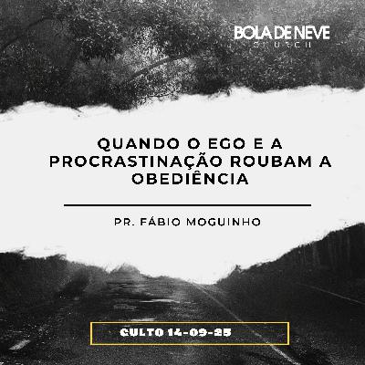 Quando o ego e a procrastinação roubam a obediência - Pr. Fábio Moguinho Quando o ego e a procrastinação roubam a obediência - Pr. Fábio Moguinho