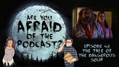 Ep. 43 - The Tale of the Dangerous Soup