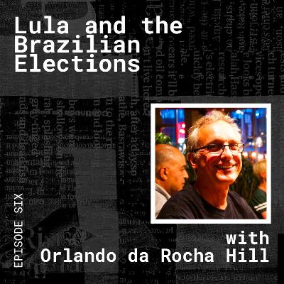 The Brazilian Elections, with Orlando Da Rocha Hill The Brazilian Elections, with Orlando Da Rocha Hill