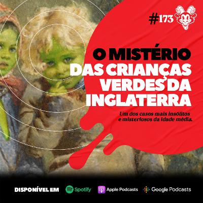 #173 O MISTÉRIO DAS CRIANÇAS VERDES!