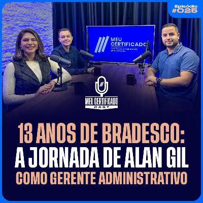Segredos de um Gerente Administrativo: Como Alan Gil Enxerga Contratações e Gestão no Bradesco Após 13 Anos l MeuCertificadoCast #25