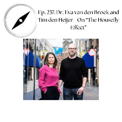 Ep. 237: Dr. Eva van den Broek and Tim den Heijer - On "The Housefly Effect" Ep. 237: Dr. Eva van den Broek and Tim den Heijer - On "The Housefly Effect"