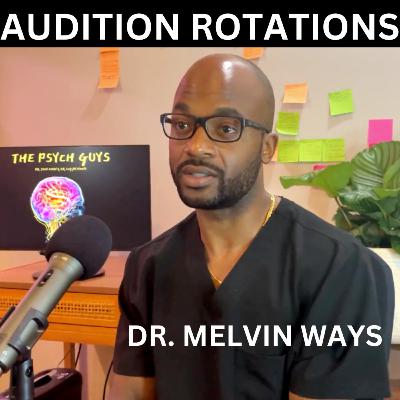 #37 - Audition Rotations before Applying to Residency w/ Dr. Melvin Ways