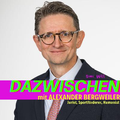 Dazwischen mit Alexander Bergweiler (Jurist, Sportförderer, Humanist)