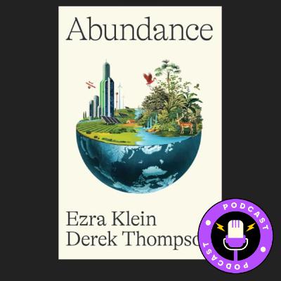 Abundance: By Ezra Klein and Derek Thompson | Book Review Podcast Abundance: By Ezra Klein and Derek Thompson | Book Review Podcast