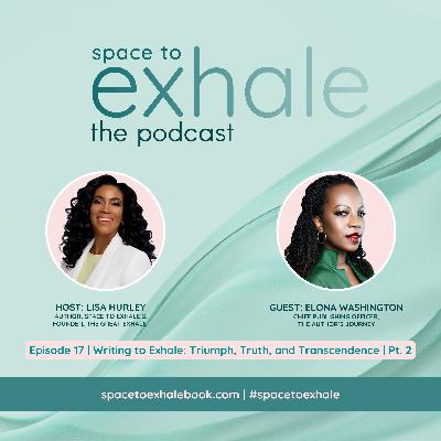 Writing to Exhale: Triumph, Truth & Transcendence, with Elona Washington | Pt. 2 | Ep. 17 Writing to Exhale: Triumph, Truth & Transcendence, with Elona Washington | Pt. 2 | Ep. 17