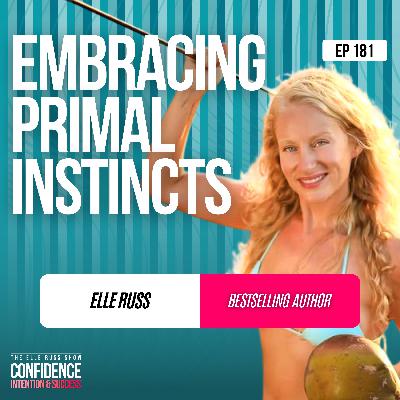 Episode #181: Elle Russ - Embracing Primal Instincts