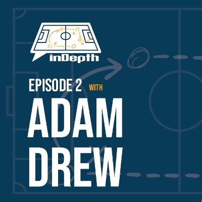inDepth Episode 2 with Adam Drew
