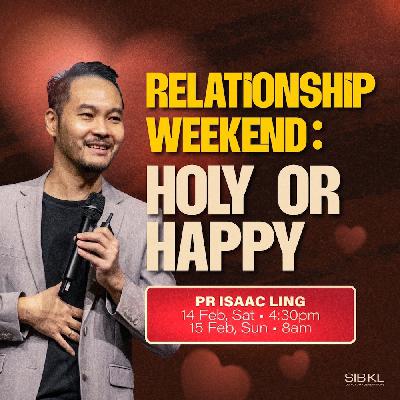 Relationship Weekend: Holy or Happy - Pr Isaac Ling Relationship Weekend: Holy or Happy - Pr Isaac Ling