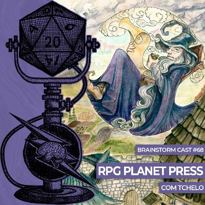 #68 - RPG Planet Press com Tchelo - Brainstorm Cast T2 #68 - RPG Planet Press com Tchelo - Brainstorm Cast T2