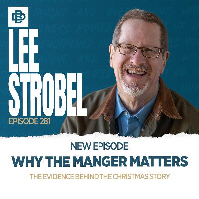 Why the Manger Matters: The Evidence Behind the Christmas Story, Ep. 281 Why the Manger Matters: The Evidence Behind the Christmas Story, Ep. 281