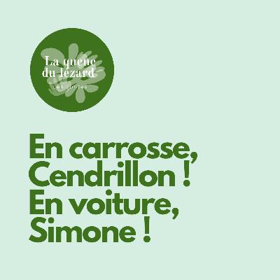 En carrosse, Cendrillon ! En voiture, Simone !