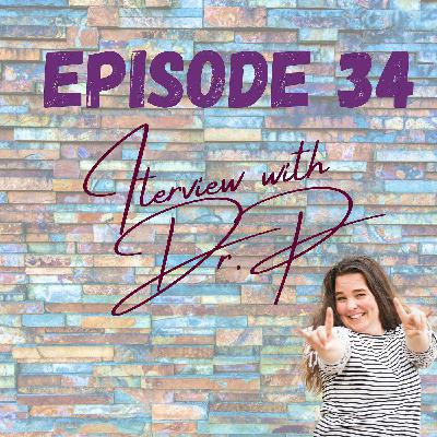 Episode 34 - Interview with Dr. P