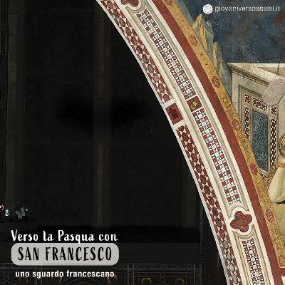 Verso la Pasqua con san Francesco: uno sguardo francescano sulla risurrezione Verso la Pasqua con san Francesco: uno sguardo francescano sulla risurrezione