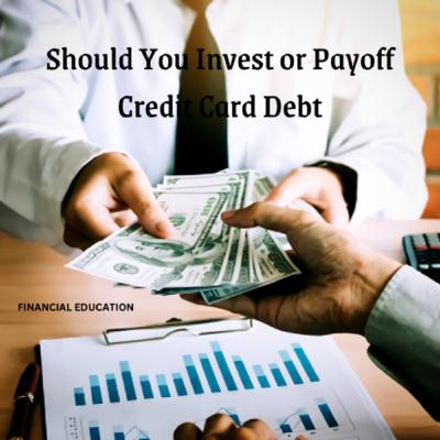 Should You Invest or Payoff Credit Card Debt