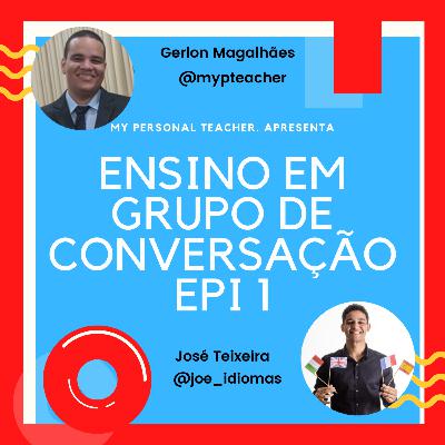 GRUPO DE CONVERSAÇÃO - JOSÉ TEXEIRA - Personal Teacher Podcast #01 GRUPO DE CONVERSAÇÃO - JOSÉ TEXEIRA - Personal Teacher Podcast #01