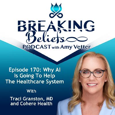 Episode 170: Why AI Is Going To Help The Healthcare System With Traci Granston, MD