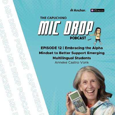 Embracing the Alpha Mindset to Better Support Emerging Multilingual Students with Anneke Castro Vonk l Ep.12