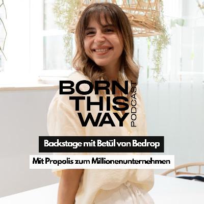 Backstage mit Betül von Bedrop - Mit Propolis zum Millionenunternehmen