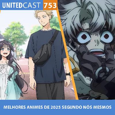 UNITEDcast #753 - MELHORES ANIMES DE 2025 SEGUNDO NÓS MESMOS UNITEDcast #753 - MELHORES ANIMES DE 2025 SEGUNDO NÓS MESMOS