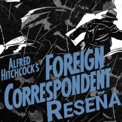 Foreign Correspondent (1940) Reseña Foreign Correspondent (1940) Reseña