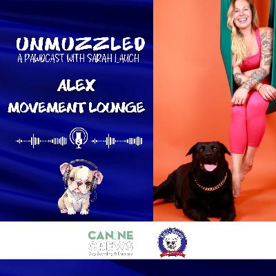 Unmuzzled: A Pawdcast with Alex from Movement Lounge