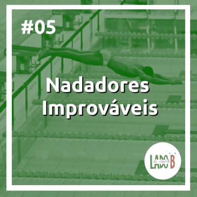 #05 – Nadadores Improváveis