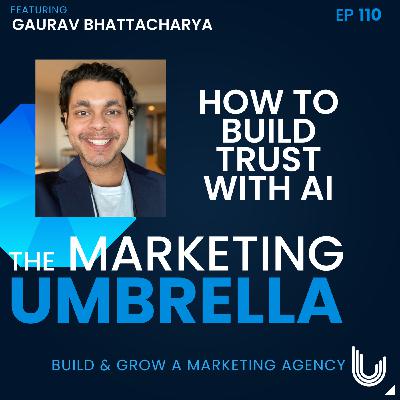 110:  How to Build Trust with AI with Gaurav Bhattacharya 110:  How to Build Trust with AI with Gaurav Bhattacharya