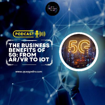 The Business Benefits of 5G: From AR/VR to IoT