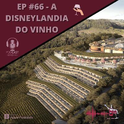 EP #066 - Disneylândia do Vinho EP #066 - Disneylândia do Vinho