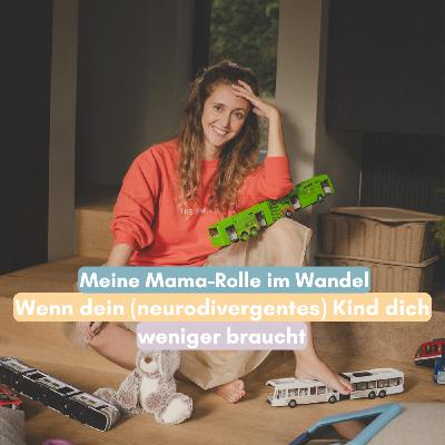Mama-Rolle im Wandel: Wenn dein (neurodivergentes) Kind dich weniger braucht Mama-Rolle im Wandel: Wenn dein (neurodivergentes) Kind dich weniger braucht