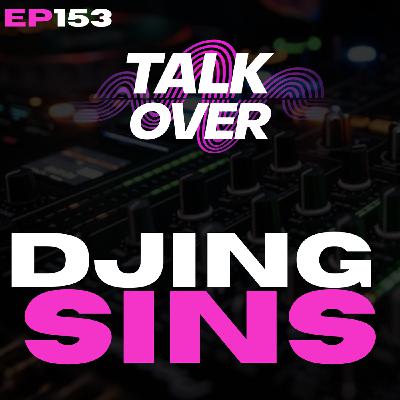 153: DJing Sins 153: DJing Sins