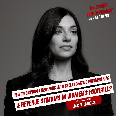 415: Lindsey Eckhouse - How to Empower New Fans with Collaborative Partnerships & Revenue Streams in Women's Football? 415: Lindsey Eckhouse - How to Empower New Fans with Collaborative Partnerships & Revenue Streams in Women's Football?