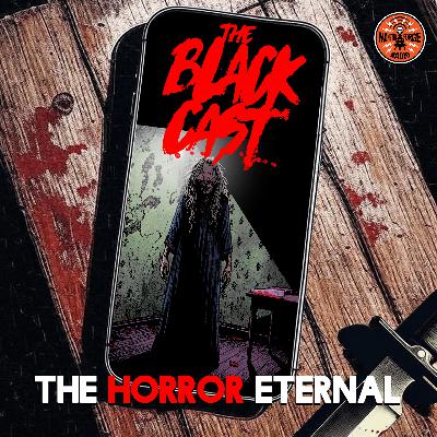 HORROR ETERNAL PRESENTS: The BLACKCAST - Part 2