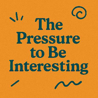 The Pressure to Be Interesting ( Mini Ep.)