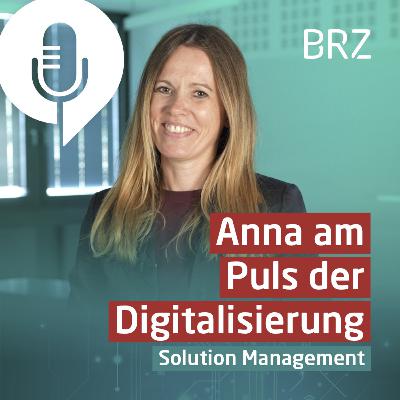 Anna am Puls der Digitalisierung - Solution Management im BRZ