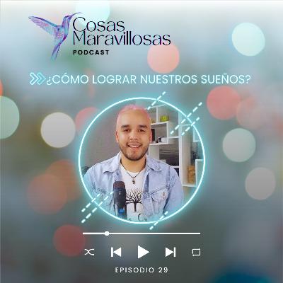 ¿Cómo cumplir nuestros sueños? #CosasMaravillosas