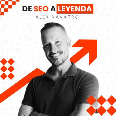 De SEO a leyenda - Alex Navarro