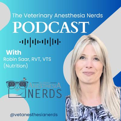 Nutrition's Important Role in Anesthesia & Pain Management- with Robin Saar, RVT, VTS (Nutrition)