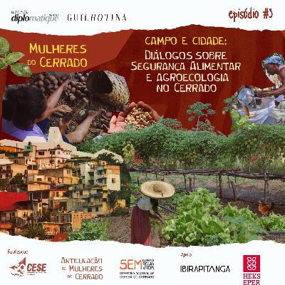 Mulheres do Cerrado | #3 Campo e cidade: diálogos sobre segurança alimentar e agroecologia no Cerrado Mulheres do Cerrado | #3 Campo e cidade: diálogos sobre segurança alimentar e agroecologia no Cerrado