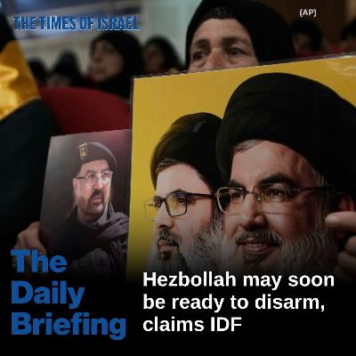 Day 667 - Hezbollah may soon be ready to disarm, claims IDF