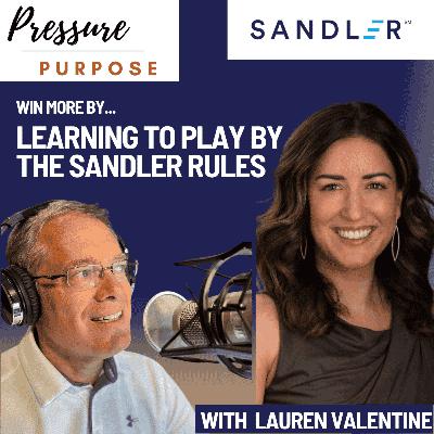 Win More by Learning to Play by the Sandler Rules, with Lauren Valentine Win More by Learning to Play by the Sandler Rules, with Lauren Valentine