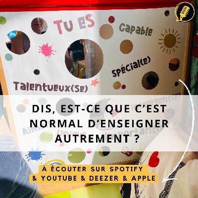 Episode 33 : Dis, est-ce que c’est normal d'enseigner autrement ?