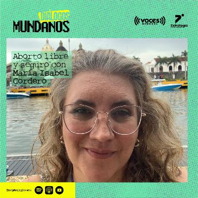 DiálogosMundanos 4x19: Aborto libre y seguro con María Isabel Cordero