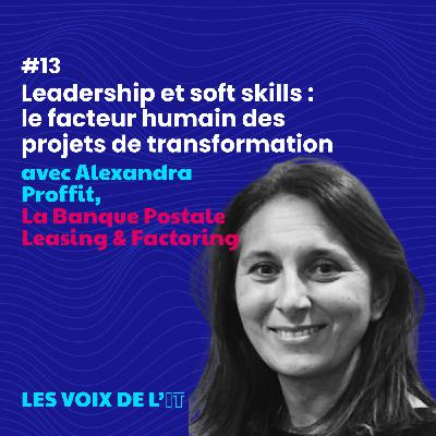 #13 -Leadership et soft skills : le facteur humain des projets de transformation avec Alexandra Proffit, La Banque Postale Leasing & Factori #13 -Leadership et soft skills : le facteur humain des projets de transformation avec Alexandra Proffit, La Banque Postale Leasing & Factori