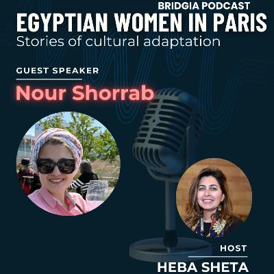 Nour Shorrab - Egyptian Women in Paris Nour Shorrab - Egyptian Women in Paris